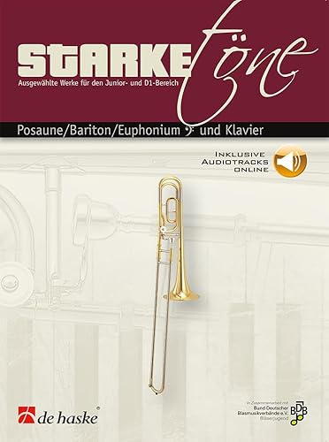 Starke Töne für Posaune Bariton Euphonium und Klavier | Fons Van Gorp | Notensammlung mit Online Audio für Junior- und D1-Bereich | Deutsche Ausgabe für Unterricht Vorspiel & Prüfung
