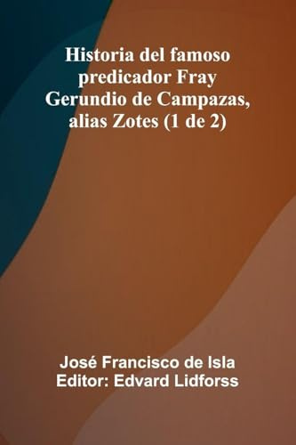 Historia Del Famoso Predicador Fray Gerundio De Campazas, Alias Zotes (1 De 2)