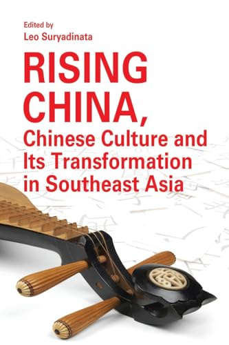 Rising China, Chinese Culture and Its Transformation in Southeast Asia