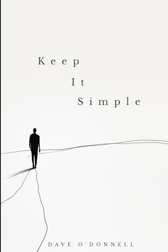 Keep It Simple: Transform Your Life through Simple Steps to Lasting Sobriety