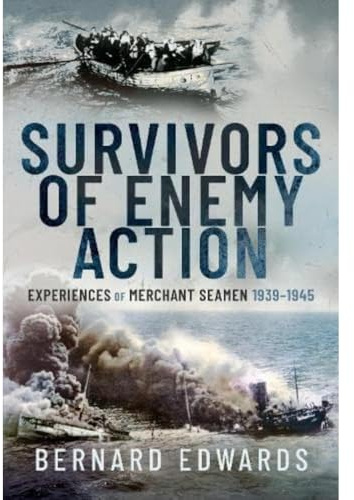 Survivors of Enemy Action: Experiences of Merchant Seamen, 1939 1945