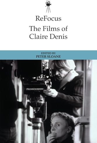 Refocus: the Films of Claire Denis (ReFocus: The International Directors Series)