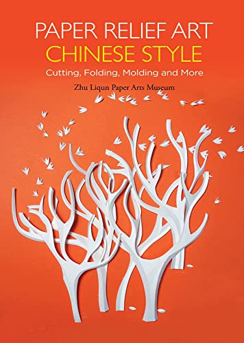 Paper Relief Art Chinese Style: Cutting, Folding, Molding and More (Contemporary Writers)