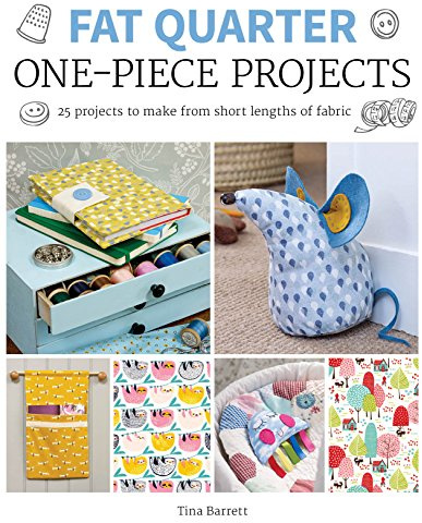 Fat Quarter: One-Piece Projects: 25 Projects to Make from Short Lengths of Fabric (Fat Quarter)