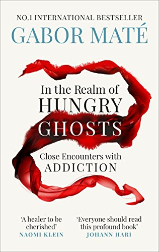In the Realm of Hungry Ghosts: The award-winning guide to the causes of addiction – and how to heal it (Vermilion)