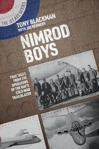 Nimrod Boys: True Tales from the Operators of the RAF's Cold War Trailblazer (The Jet Age Series)