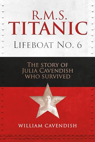 R.M.S. Titanic Lifeboat No 6: The Story of Julia Cavendish who Survived