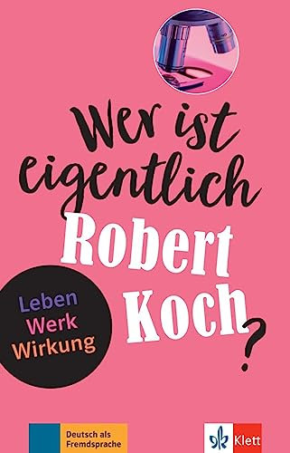 Wer ist eigentlich Robert Koch?: Leben - Werk - Wirkung. Lektüre mit digitalen Extras