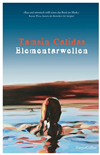 Elementarwellen: »Rau und stürmisch trifft einen das Buch ins Mark.« Raynor Winn, Autorin des SPIEGEL-Bestsellers »Der Salzpfad«
