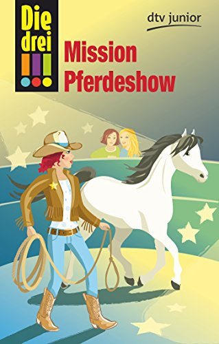 Die drei !!! Mission Pferdeshow (Die drei !!!-Serie, Band 11)