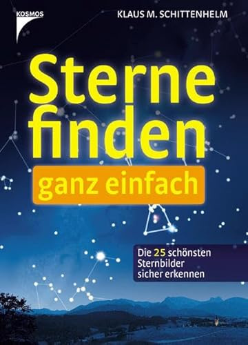Sterne finden - ganz einfach: Die 25 schönsten Sternbilder sicher erkennen