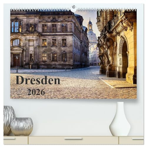 Dresden 2026 (hochwertiger Premium Wandkalender 2026 DIN A2 quer), Kunstdruck in Hochglanz: Die Stadt Dresden von Ihrer schönsten Seite (CALVENDO Orte)