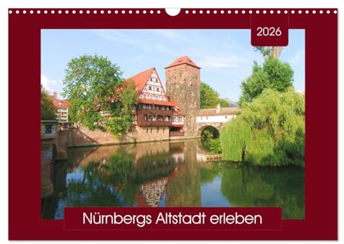 Nürnbergs Altstadt erleben (Wandkalender 2026 DIN A3 quer), CALVENDO Monatskalender: Spaziergang durch die zweitgrößte Stadt Bayerns - mit PLANER-Funktion (CALVENDO Orte)
