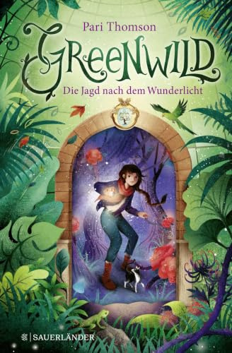 Greenwild – Die Jagd nach dem Wunderlicht: Greenwild-Trilogie, Band 1 (Blütenmagie-Trilogie, Band 1)