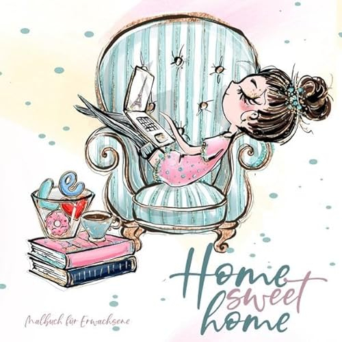 Home Sweet Home - Malbuch für Erwachsene: | zauberhafte Illustrationen | lesen, backen, nähen, malen, stricken, yoga, kuscheln mit Hund und Katze... alles was wir zuhause lieben |