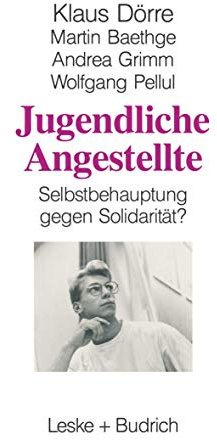 Jugendliche Angestellte: Selbstbehauptung gegen Solidaritat?; eine Studie des Soziologischen Forschungsinstituts Gottingen (SOFI) (German Edition): Selbstbehauptung gegen Solidarität?