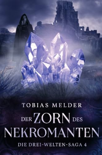 Der Zorn des Nekromanten: Die Drei-Welten-Saga 4