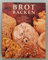 BROT BACKEN - Über 100 einfache Rezepte für die Brotbackmaschine