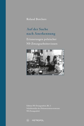 Auf der Suche nach Anerkennung: Erinnerungen polnischer NS-Zwangsarbeiter:innen (Edition NS-Zwangsarbeit: Schriftenreihe des Dokumentationszentrums NS-Zwangsarbeit)