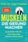 Muskeln – die Gesundmacher: So bleiben wir fit, schlank und mental in Balance | Positiver Einfluss auf Körper und Psyche: Der Bestseller von Deutschlands Sportwissenschaftler Nr.1