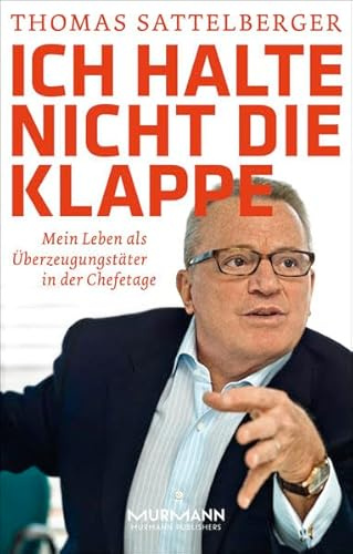 Ich halte nicht die Klappe. Mein Leben als Überzeugungstäter in der Chefetage