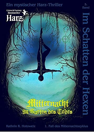 Im Schatten der Hexen: Mitternacht im Garten des Todes - Ein Harzer-Hexen-Stieg-Thriller (Im Schatten der Hexen: Jage nicht, was Du nicht töten kannst!)