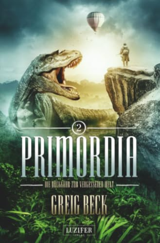 PRIMORDIA 2 - Die Rückkehr zur vergessenen Welt: Abenteuerroman · Dinosaurier · Amazonas · Urzeit-Thriller