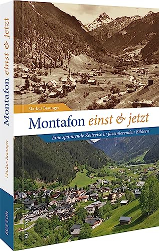 Montafon einst und jetzt: Eine spannende Zeitreise in faszinierenden Bildern