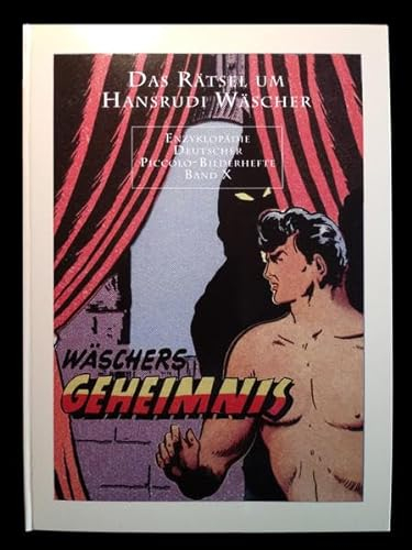 Enzyklopädie deutscher Piccolo-Bilderhefte / Band 10: Das Rätsel um den Comic-Zeichner Hansrudi Wäscher