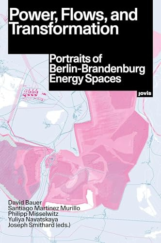 Power, Flows, and Transformation: Portraits of Berlin-Brandenburg Energy Spaces