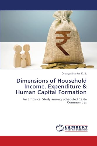 Dimensions of Household Income, Expenditure & Human Capital Formation: An Empirical Study among Scheduled Caste Communities