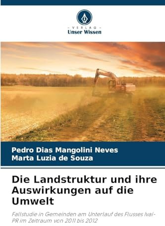 Die Landstruktur und ihre Auswirkungen auf die Umwelt: Fallstudie in Gemeinden am Unterlauf des Flusses Ivaí-PR im Zeitraum von 2011 bis 2012