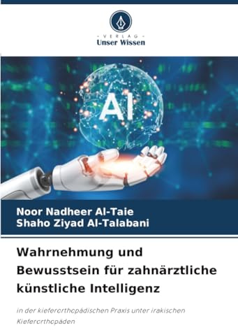 Wahrnehmung und Bewusstsein für zahnärztliche künstliche Intelligenz: in der kieferorthopädischen Praxis unter irakischen Kieferorthopäden