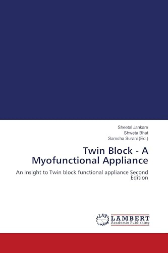 Twin Block - A Myofunctional Appliance: An insight to Twin block functional appliance Second Edition