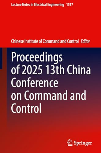Proceedings of 2025 13th China Conference on Command and Control (Lecture Notes in Electrical Engineering, 1517)