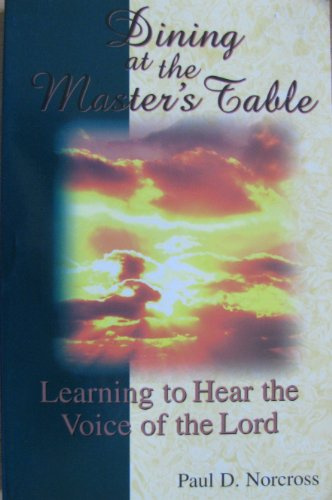 Dining at the Master's Table : Learning to Hear the Voice of the Lord