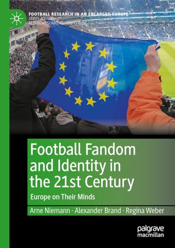 Football Fandom and Identity in the 21st Century: Europe on Their Minds (Football Research in an Enlarged Europe)