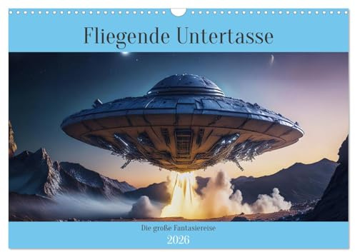 Fliegende Untertasse - Die große Fantasiereise (Wandkalender 2026 DIN A3 quer), CALVENDO Monatskalender: Eine außergewöhnliche Reise mit der fliegenden Untertasse (CALVENDO Technologie)