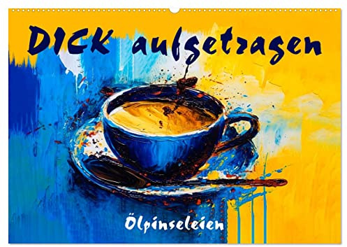 DICK aufgetragen - Ölpinseleien (Wandkalender 2026 DIN A2 quer), CALVENDO Monatskalender: Eine farbenfrohe Welt im expressiven Stil (CALVENDO Kunst)