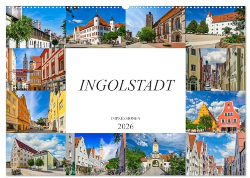 Ingolstadt Impressionen (Wandkalender 2026 DIN A2 quer), CALVENDO Monatskalender: Zwölf einmalig schöne Bilder von Ingolstadt (CALVENDO Orte)