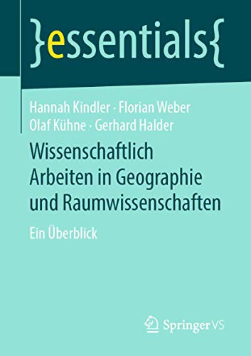 Wissenschaftlich Arbeiten in Geographie und Raumwissenschaften: Ein Überblick (essentials)