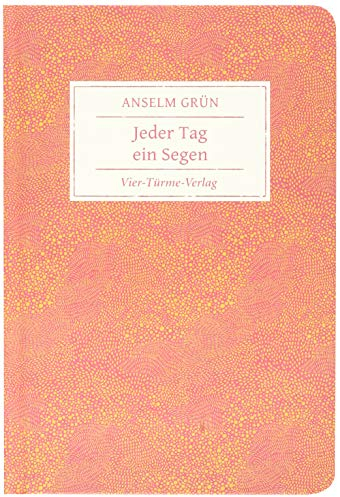 Jeder Tag ein Segen. Geschenkbuch von Anselm Grün (Geschenkbücher von Anselm Grün)