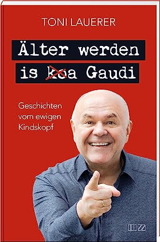 Älter werden is (ko)a Gaudi: Geschichten vom ewigen Kindskopf