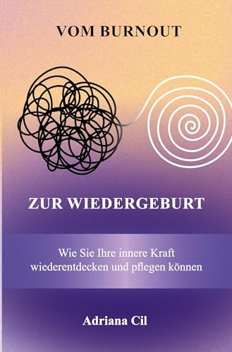 Vom Burnout zur Wiedergeburt: Wie Sie Ihre innere Kraft wiederentdecken und pflegen können