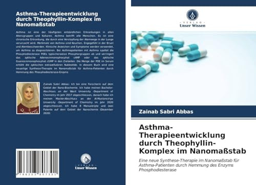 Asthma-Therapieentwicklung durch Theophyllin-Komplex im Nanomaßstab: Eine neue Synthese-Therapie im Nanomaßstab für Asthma-Patienten durch Hemmung des Enzyms Phosphodiesterase