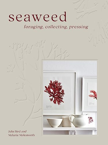 Seaweed: The sustainable guide to our oceans, with crafts, foraging, collecting and pressing