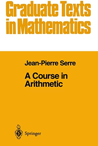A Course in Arithmetic (Graduate Texts in Mathematics, Vol. 7)