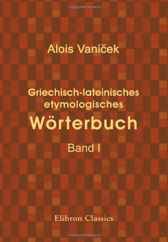 Griechisch-lateinisches etymologisches Wörterbuch: Band I