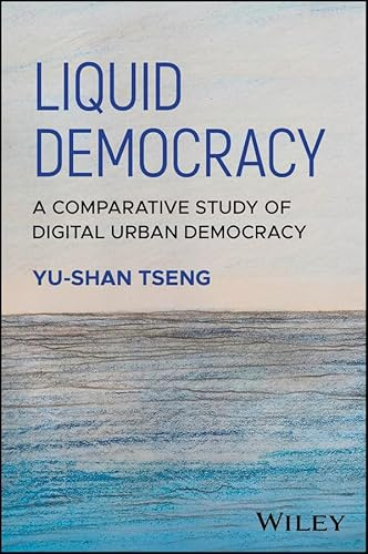 Liquid Democracy: A Comparative Study of Digital Urban Democracy (Antipode Book Series)