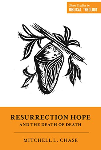 Resurrection Hope and the Death of Death (Short Studies in Biblical Theology)